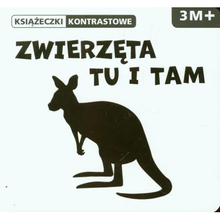 Zwierzęta Tu I Tam. Książeczka Kontrastowa 3M+