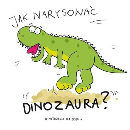 JAK NARYSOWAĆ DINOZAURA? - Wilga