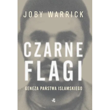 Czarne Flagi. Geneza Państwa Islamskiego Joby Warrick