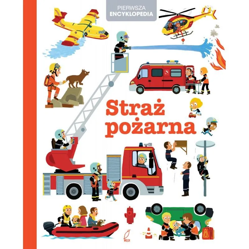 STRAŻ POŻARNA PIERWSZA ENCYKLOPEDIA - Wilga STRAŻ POŻARNA PIERWSZA ENCYKLOPEDIA - Wilga