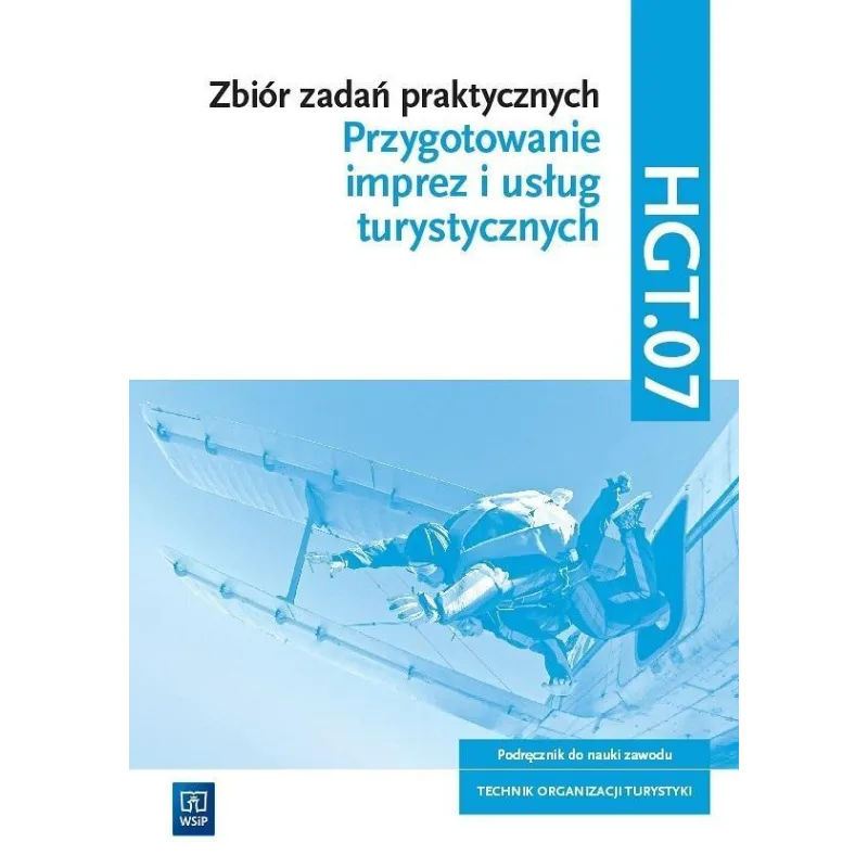 PRZYGOTOWANIE IMPREZ I USŁUG TURYSTYCZNYCH. ZBIÓR ZADAŃ PRAKTYCZNYCH HGT.07