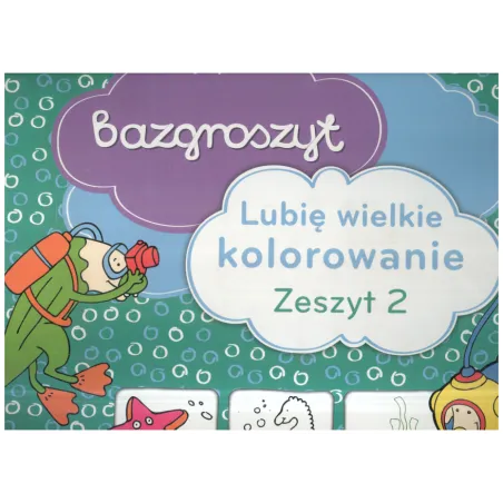 LUBIĘ WIELKIE KOLOROWANIE 2 BAZGROSZYT 4+ - Zielona Sowa