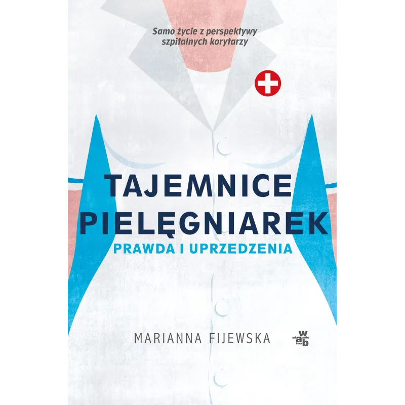 TAJEMNICE PIELĘGNIAREK FAKTY I UPRZEDZENIA Marianna Fijewska - WAB TAJEMNICE PIELĘGNIAREK FAKTY I UPRZEDZENIA Marianna Fijewska - WAB