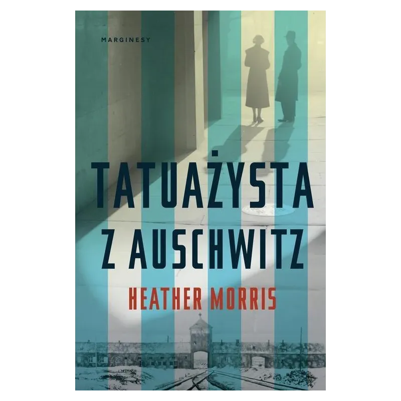 TATUAŻYSTA Z AUSCHWITZ Heather Morris - Marginesy TATUAŻYSTA Z AUSCHWITZ Heather Morris - Marginesy