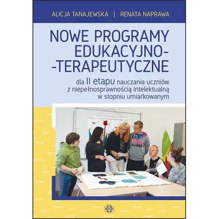 Nowe Programy Edukacyjno-Terpaeutyczne Dla Ii Etapu Nauczania Uczniów Z Niepełnosprawnością Intelektualną W Stopniu Umiarkowanym Nowe Programy Edukacyjno-Terpaeutyczne Dla Ii Etapu Nauczania Uczniów Z Niepełnosprawnością Intelektualną W Stopniu Umiarkowanym
