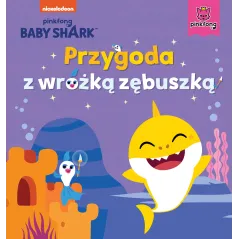 PRZYGODA Z WRÓŻKĄ ZĘBUSZKĄ. BABY SHARK - Burda Książki