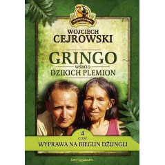 GRINGO WŚRÓD DZIKICH PLEMION 4 WYPRAWA NA BIEGUN DŻUNGLI Wojciech Cejrowski - Bernardinum