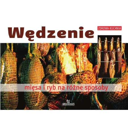 WĘDZENIE MIĘSA I RYB NA RÓŻNE SPOSOBY - Arystoteles