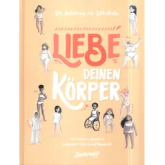 DIE ANLEITUNG ZUR SELBSTLIEBE. LIEBE DEINEN KORPER Carol Rossetti, Jessica Sanders - Zuckersuess Verlag