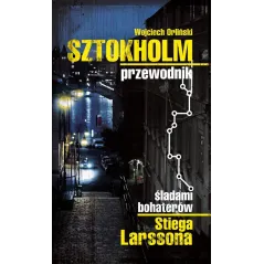 SZTOKHOLM PRZEWODNIK ILUSTROWANY ŚLADAMI BOHATERÓW STIEGA LARSSONA Wojciech Orliński - Pascal