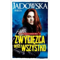 ZWYCIĘZCA BIERZE WSZYSTKO SERIA O DORZE WILK 3 Jadowska Aneta - Fabryka Słów