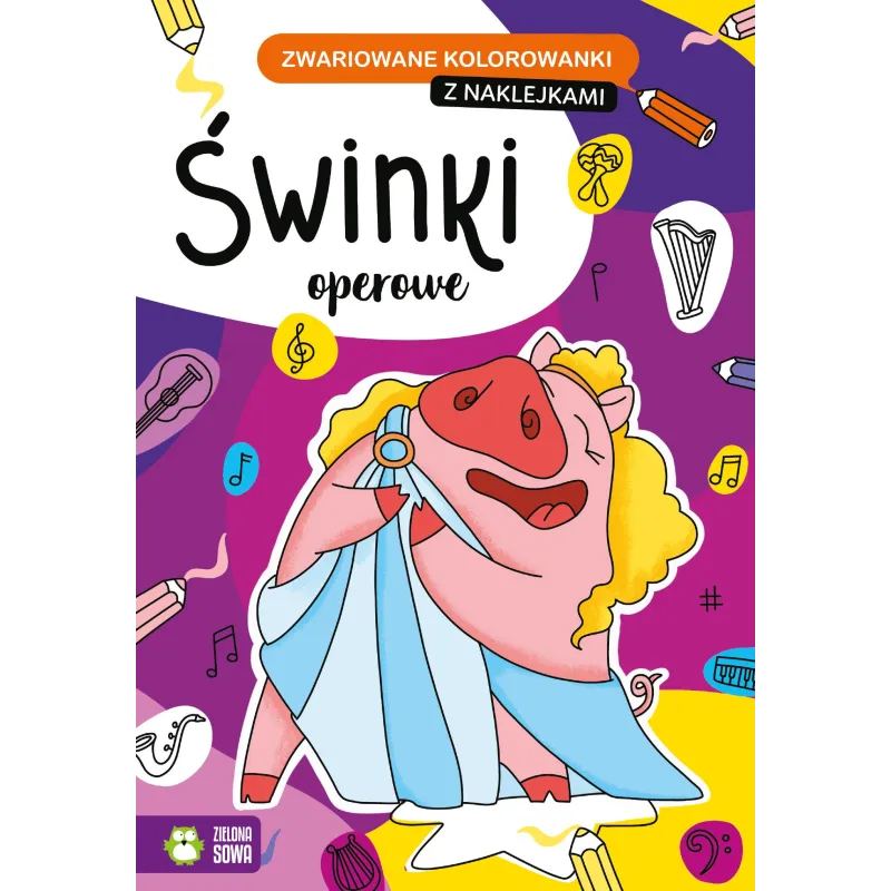 ŚWINKI OPEROWE. ZWARIOWANE KOLOROWANKI Z NAKLEJKAMI 4+ - Zielona Sowa