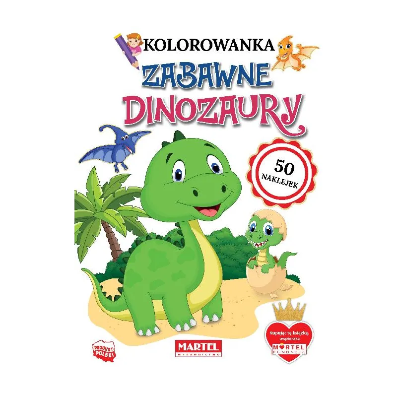 ZABAWNE DINOZAURY. KOLOROWANKA Z NAKLEJKAMI Katarzyna Ratajszczak - Martel ZABAWNE DINOZAURY. KOLOROWANKA Z NAKLEJKAMI Katarzyna Ratajszczak - Martel