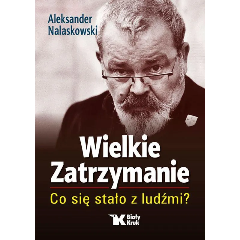 WIELKIE ZATRZYMANIE. CO SIĘ STAŁO Z LUDŹMI? Aleksander Nalaskowski - Biały Kruk
