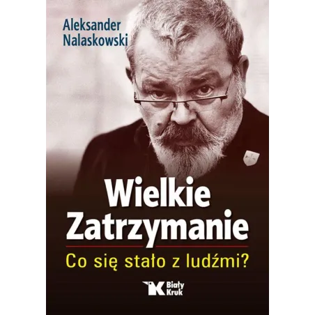 WIELKIE ZATRZYMANIE. CO SIĘ STAŁO Z LUDŹMI? Aleksander Nalaskowski - Biały Kruk