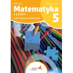 MATEMATYKA Z PLUSEM ĆWICZENIA DLA KLASY 5 LICZBY NATURALNE I UŁAMKI ZWYKŁE WERSJA A CZĘŚĆ 1/3 SZKOŁA PODSTAWOWA W...
