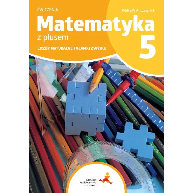 MATEMATYKA Z PLUSEM ĆWICZENIA DLA KLASY 5 LICZBY NATURALNE I UŁAMKI ZWYKŁE WERSJA A CZĘŚĆ 1/3 SZKOŁA PODSTAWOWA W... MATEMATYKA Z PLUSEM ĆWICZENIA DLA KLASY 5 LICZBY NATURALNE I UŁAMKI ZWYKŁE WERSJA A CZĘŚĆ 1/3 SZKOŁA PODSTAWOWA W...