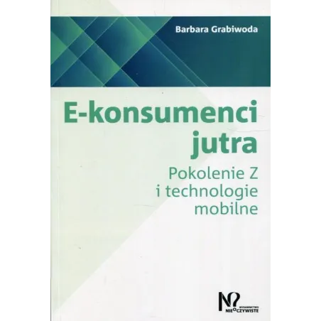 E-Konsumenci Jutra. Pokolenie Z I Technologie Mobilne E-Konsumenci Jutra. Pokolenie Z I Technologie Mobilne