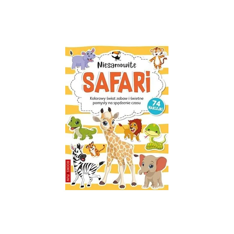 NIESAMOWITE SAFARI KOLOROWY ŚWIAT ZABAW I ŚWIETNE POMYSŁY NA SPĘDZENIE CZASU 3+ - Books & Fun NIESAMOWITE SAFARI KOLOROWY ŚWIAT ZABAW I ŚWIETNE POMYSŁY NA SPĘDZENIE CZASU 3+ - Books & Fun