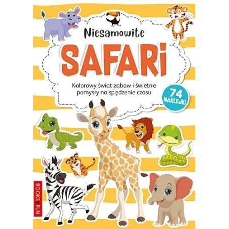 Niesamowite Safari Kolorowy Świat Zabaw I Świetne Pomysły Na Spędzenie Czasu 3+ Niesamowite Safari Kolorowy Świat Zabaw I Świetne Pomysły Na Spędzenie Czasu 3+