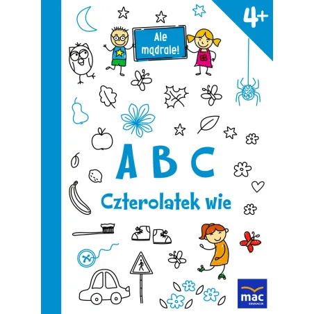 ABC CZTEROLATEK WIE ALE MĄDRALE 4+ - MAC Edukacja