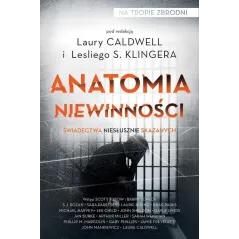 ANATOMIA NIEWINNOŚCI ŚWIADECTWA NIESŁUSZNIE SKAZANYCH Leslie S. Klinger - Czarna Owca
