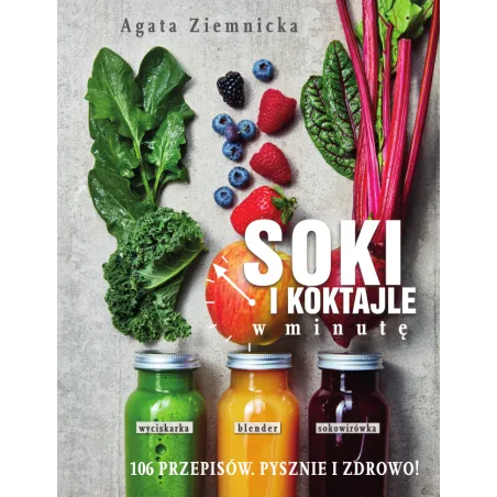 SOKI I KOKTAJLE W MINUTĘ Agata Ziemnicka - Słowne