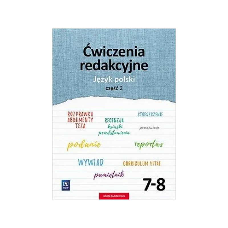 JĘZYK POLSKI ĆWICZENIA REDAKCYJNE ZESZYT ĆWICZEŃ 2 KLASA 7-8 SZKOŁA PODSTAWOWA - WSiP JĘZYK POLSKI ĆWICZENIA REDAKCYJNE ZESZYT ĆWICZEŃ 2 KLASA 7-8 SZKOŁA PODSTAWOWA - WSiP