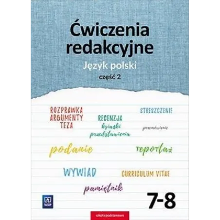 Ćwiczenia Redakcyjne. Język Polski. Zeszyt Ćwiczeń Część 2 Klasa 7-8 Szkoła Podstawowa Ćwiczenia Redakcyjne. Język Polski. Zeszyt Ćwiczeń Część 2 Klasa 7-8 Szkoła Podstawowa