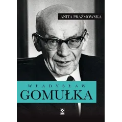 WŁADYSŁAW GOMUŁKA Anita Prażmowska - Wydawnictwo RM