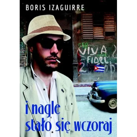 I NAGLE STAŁO SIĘ WCZORAJ Boris Rodolfo Izaguirre - Muza