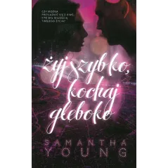 ŻYJ SZYBKO KOCHAJ GŁĘBOKO Samantha Young - Burda Książki