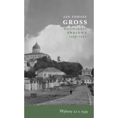 Wybory 22 X 1939. Opowieści Kresowe 19391941 Jan Tomasz Gross