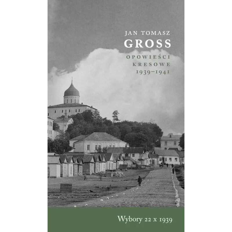 Wybory 22 X 1939. Opowieści Kresowe 19391941 Jan Tomasz Gross