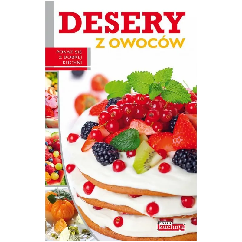DESERY Z OWOCÓW DOBRA KUCHNIA Iwona Czarkowska - Dragon
