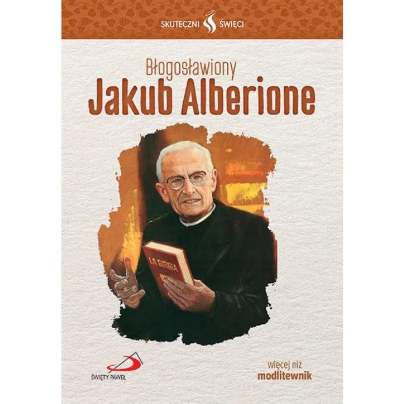 BŁOGOSŁAWIONY JAKUB ALBERIONE. SKUTECZNI ŚWIĘCI - Święty Paweł BŁOGOSŁAWIONY JAKUB ALBERIONE. SKUTECZNI ŚWIĘCI - Święty Paweł