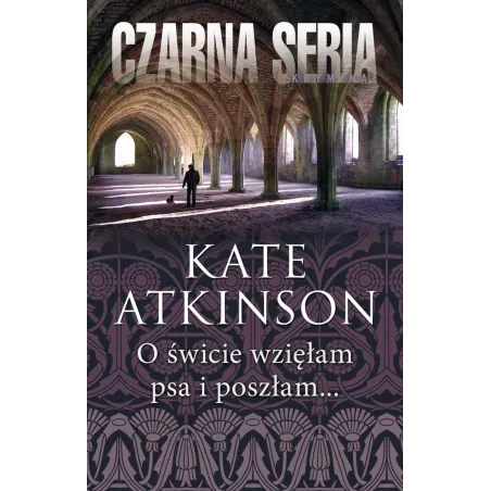 O ŚWICIE WZIĘŁAM PSA I POSZŁAM Kate Atkinson - Czarna Owca