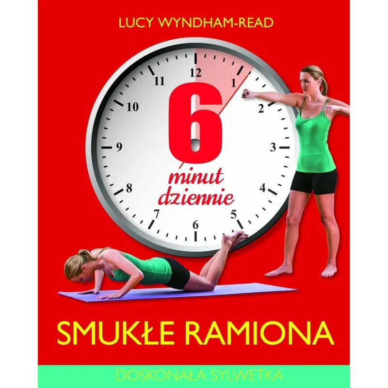 6 MINUT DZIENNIE SMUKŁE RAMIONA DOSKONAŁA SYLWETKA Lucy Wyndham-Read