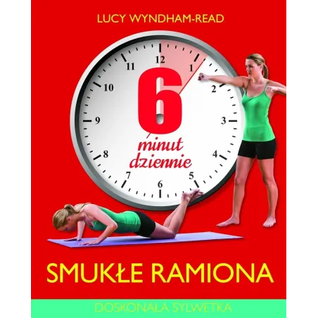 6 MINUT DZIENNIE SMUKŁE RAMIONA DOSKONAŁA SYLWETKA Lucy Wyndham-Read