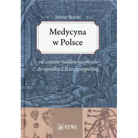 MEDYCYNA W POLSCE OD CZASÓW NAJDAWNIEJSZYCH DO UPADKU I RZECZPOSPOLITEJ. ZARYS - Wydawnictwo Lekarskie PZWL