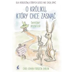 O KRÓLIKU, KTÓRY CHCE ZASNĄĆ Carl-Johan Forssén-Ehrlin, Ewa Borówka