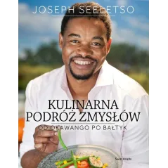 KULINARNA PODRÓŻ ZMYSŁÓW OD OKAWANGO PO BAŁTYK Joseph Seeletso - Olesiejuk
