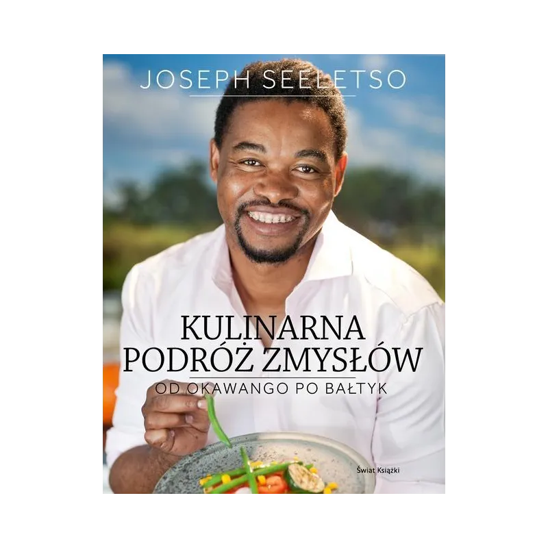 KULINARNA PODRÓŻ ZMYSŁÓW OD OKAWANGO PO BAŁTYK Joseph Seeletso - Olesiejuk