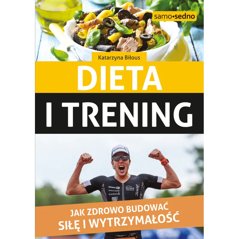 DIETA I TRENING JAK ZDROWO BUDOWAĆ SIŁĘ I WYTRZYMAŁOŚĆ Katarzyna Biłous - Edgard DIETA I TRENING JAK ZDROWO BUDOWAĆ SIŁĘ I WYTRZYMAŁOŚĆ Katarzyna Biłous - Edgard