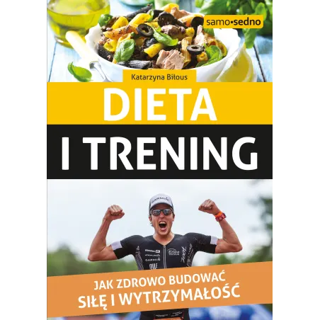 Dieta I Trening. Jak Zdrowo Budować Siłę I Wytrzymałość Dieta I Trening. Jak Zdrowo Budować Siłę I Wytrzymałość