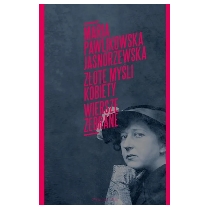 ZŁOTE MYŚLI KOBIETY POEZJE ZEBRANE Maria Pawlikowska-Jasnorzewska - Prószyński ZŁOTE MYŚLI KOBIETY POEZJE ZEBRANE Maria Pawlikowska-Jasnorzewska - Prószyński