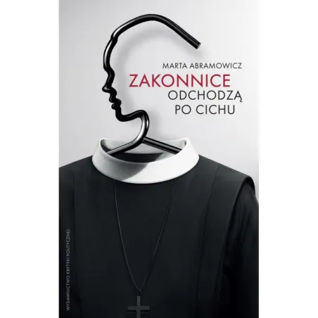 ZAKONNICE ODCHODZĄ PO CICHU Marta Abramowicz - Krytyka Polityczna