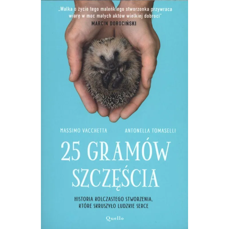 25 GRAMÓW SZCZĘŚCIA. HISTORIA KOLCZASTEGO STWORZENIA, KTÓRE SKRUSZYŁO LUDZKIE SERCE - Quello 25 GRAMÓW SZCZĘŚCIA. HISTORIA KOLCZASTEGO STWORZENIA, KTÓRE SKRUSZYŁO LUDZKIE SERCE - Quello