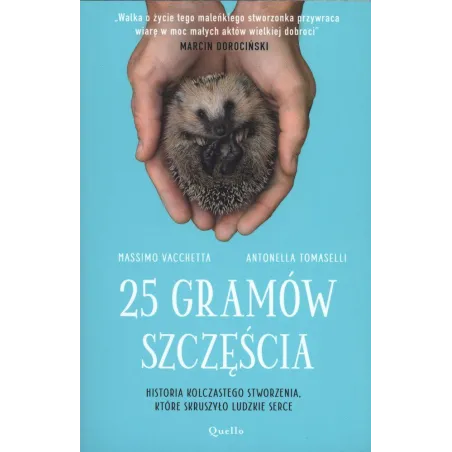 25 Gramów Szczęścia. Historia Kolczastego Stworzenia, Które Skruszyło Ludzkie Serce 25 Gramów Szczęścia. Historia Kolczastego Stworzenia, Które Skruszyło Ludzkie Serce