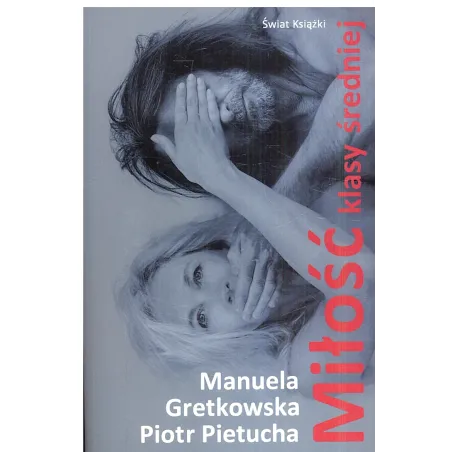 MIŁOŚĆ KLASY ŚREDNIEJ Manuela Gretkowska, Piotr Pietucha - Świat Książki